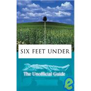 Six Feet Under : The Unofficial Guide