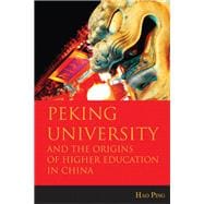 Peking University and the Origins of Higher Education in China