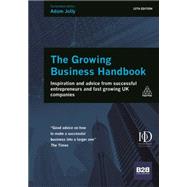 The Growing Business Handbook: Inspiration and Advice from Successful Entrepreneurs and Fast Growing Uk Companies