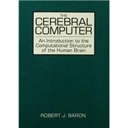 The Cerebral Computer: An Introduction To the Computational Structure of the Human Brain