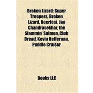 Broken Lizard : Super Troopers, Beerfest, Jay Chandrasekhar, the Slammin' Salmon, Club Dread, Kevin Heffernan, Puddle Cruiser, Steve Lemme
