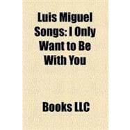 Luis Miguel Songs : I Only Want to Be with You
