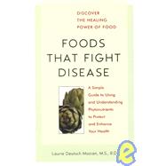 Foods That Fight Disease A Simple Guide to Using and Understanding Phytonutrients