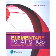 Elementary Statistics Using the TI-83/84 Plus Calculator Plus MyLab Statistics with Pearson eText -- 24 Month Access Card Package