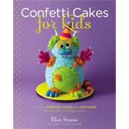 Confetti Cakes for Kids : Delightful Cookies, Cakes, and Cupcakes from New York City's Famed Bakery