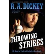 Throwing Strikes : My Quest for Truth and the Perfect Knuckleball