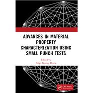Advances in Material Property Characterization using Small Punch Tests