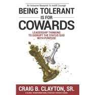 Being Tolerant is for Cowards Leadership Thinking to Disrupt the Status Quo With Purpose