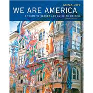 We Are America : A Thematic Reader and Guide to Writing