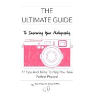 The Ultimate Guide to Improving Your Photography!