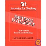 50 Activities for Teaching Emotional Intelligence: Level Iii, High School