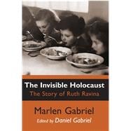 The Invisible Holocaust The Story of Ruth Ravina