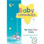 Baby Chronicles: My Very Own Story from Pre-Natal to Pre-School