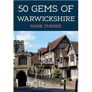 50 Gems of Warwickshire The History & Heritage of the Most Iconic Places
