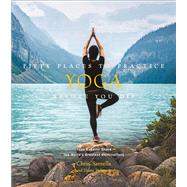 Fifty Places to Practice Yoga Before You Die Yoga Experts Share the World’s Greatest Destinations