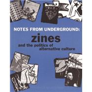 Notes from Underground Zines and the Politics of Alternative Culture