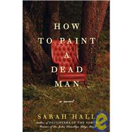 How to Paint a Dead Man : A Novel