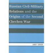 Russian Civil-Military Relations And The Origins Of The Second Chechen War