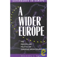 A Wider Europe The Process and Politics of European Union Enlargement