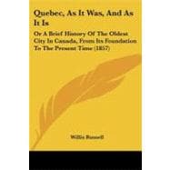 Quebec: As It Was, and As It Is: Or, A Brief History of the Oldest City in Canada, from Its Foundation to the Present Time with a Guide for Strangers to the Different Place of Interes