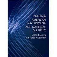 U.S. Air Force Academy custom Politics, American Government, and National Security w/ Amer. Politics T., 8th, w/ Ess. of Comp. Politics, 8th. w/ Amer. Pol.: A Field Guide, 1st, w/ Amer. Gov.: A Brief Intro. 17th. and w/ World Politics 5th editions.