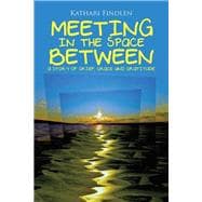 Meeting in the Space Between: A Story of Grief, Grace and Gratitude