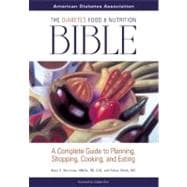 The Diabetes Food and Nutrition Bible A Complete Guide to Planning, Shopping, Cooking, and Eating