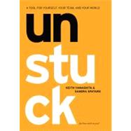 Unstuck A Tool for Yourself, Your Team, and Your World