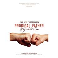 Prodigal Father Wayward Son A Roadmap to Reconciliation