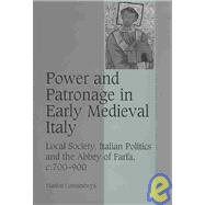Power and Patronage in Early Medieval Italy: Local Society, Italian Politics and the Abbey of Farfa, c.700â€“900