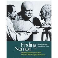Finding Nemon The Extraordinary Life of the Outsider Who Sculpted the Famous
