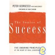 The Source of Success Five Enduring Principles at the Heart of Real Leadership