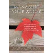 The Compassionate-Mind Guide to Managing Your Anger