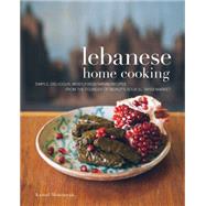 Lebanese Home Cooking Simple, Delicious, Mostly Vegetarian Recipes from the Founder of Beirut's Souk El Tayeb Market