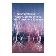 Neuroprotection in Autism, Schizophrenia and Alzheimer's Disease