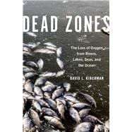 Dead Zones The Loss of Oxygen from Rivers, Lakes, Seas, and the Ocean