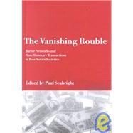 The Vanishing Rouble: Barter Networks and Non-Monetary Transactions in Post-Soviet Societies