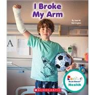 I Broke My Arm (Rookie Read-About Health) (Library Edition)