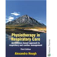 Physiotherapy in Respiratory Care : A Problem-Solving Approach to Respiratory and Cardiac Management