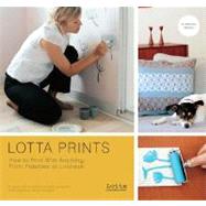 Lotta Prints How to Print with Anything, from Potatoes to Linoleum