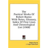 The Poetical Works of Robert Burns: With Notes, Glossary, Index of First Lines and Chronological List