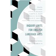 Inquiry Units for English Language Arts Inspiring Literacy Learning, Grades 6–12