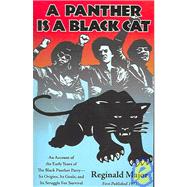A Panther Is a Black Cat An Account of the Early Years of The Black Panther Party ? Its Origins, Its Goals, and Its Struggle for Survival