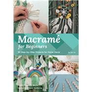 Macramé for Beginners 30 Step-by-Step Projects for Home Decor