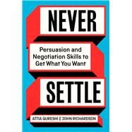 Never Settle Persuasion and Negotiation Skills to Get What You Want