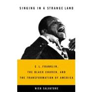 Singing in a Strange Land C. L. Franklin, the Black Church, and the Transformation of America