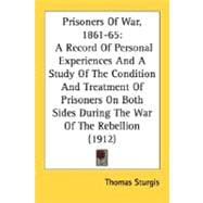 Prisoners Of War, 1861-65: A Record of Personal Experiences and a Study of the Condition and Treatment of Prisoners on Both Sides During the War of the Rebellion