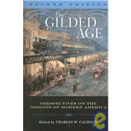 The Gilded Age Perspectives on the Origins of Modern America,9780742550377