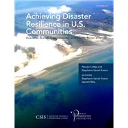 Achieving Disaster Resilience in U.S. Communities Executive Branch, Congressional, and Private-Sector Efforts