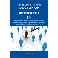 How to Land a Top-Paying Doctor of Optometry Job: Your Complete Guide to Opportunities, Resumes and Cover Letters, Interviews, Salaries, Promotions, What to Expect from Recruiters and More